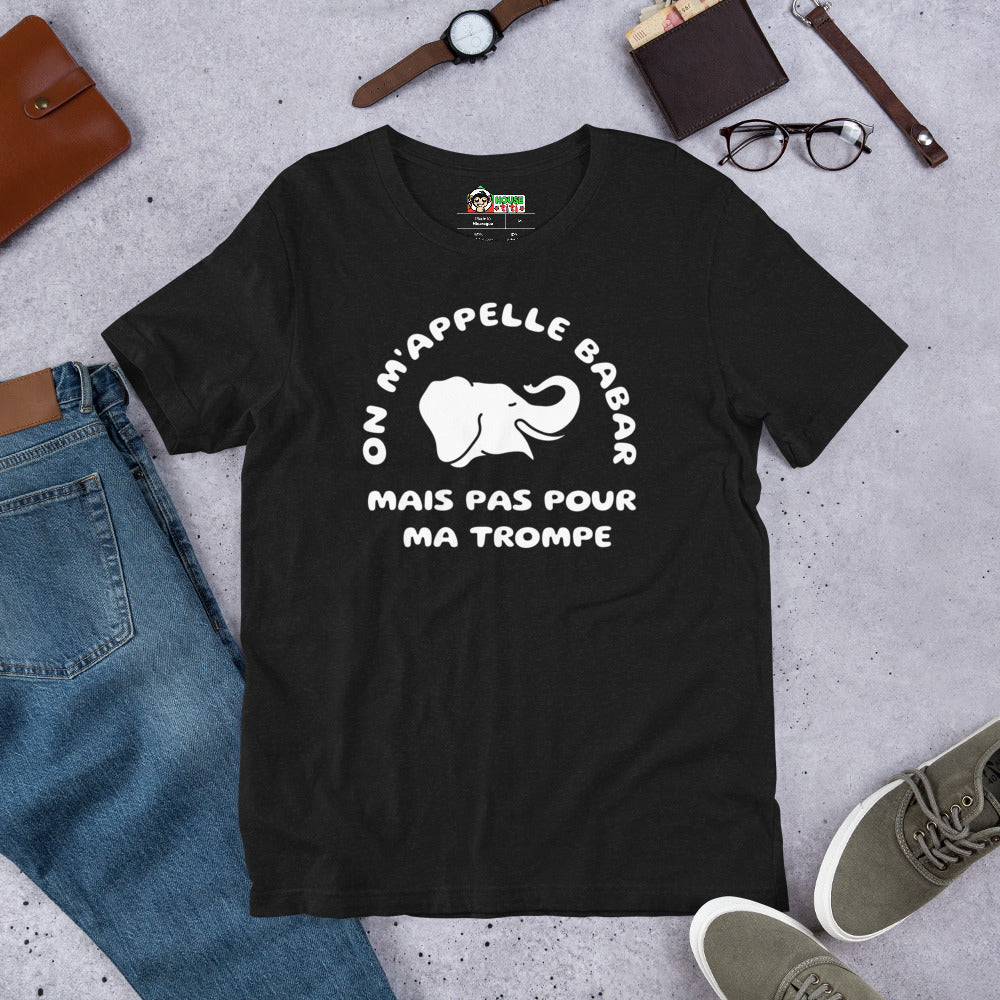 T-shirt unisexe On m'Appelle Babar Mais Pas Pour Ma Trompe