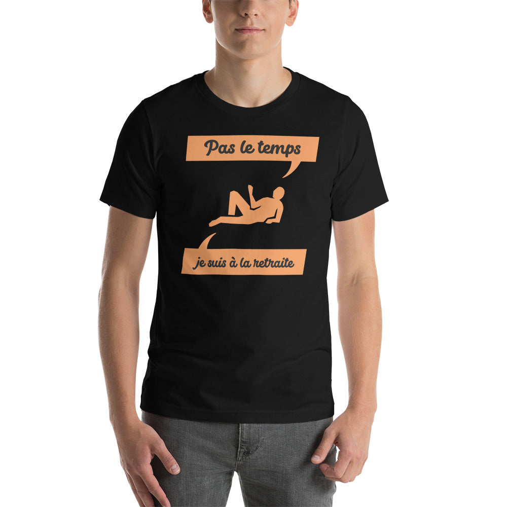 T-shirt unisexe Pas le Temps Je Suis à La Retraite