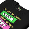 T-shirt unisexe J'ai Pas Toujours Raison
