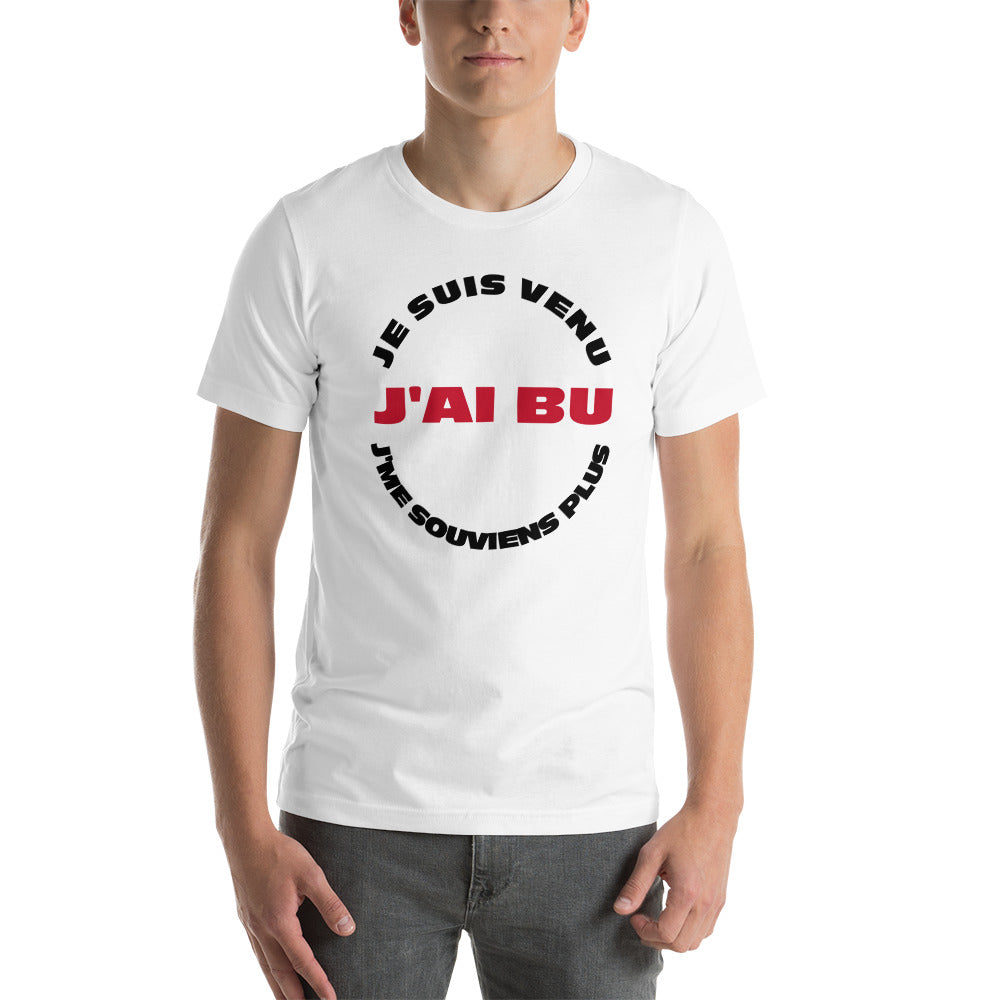 T-shirt Je suis venu J'ai Bu J'me Souviens Plus (Lettrage noir)