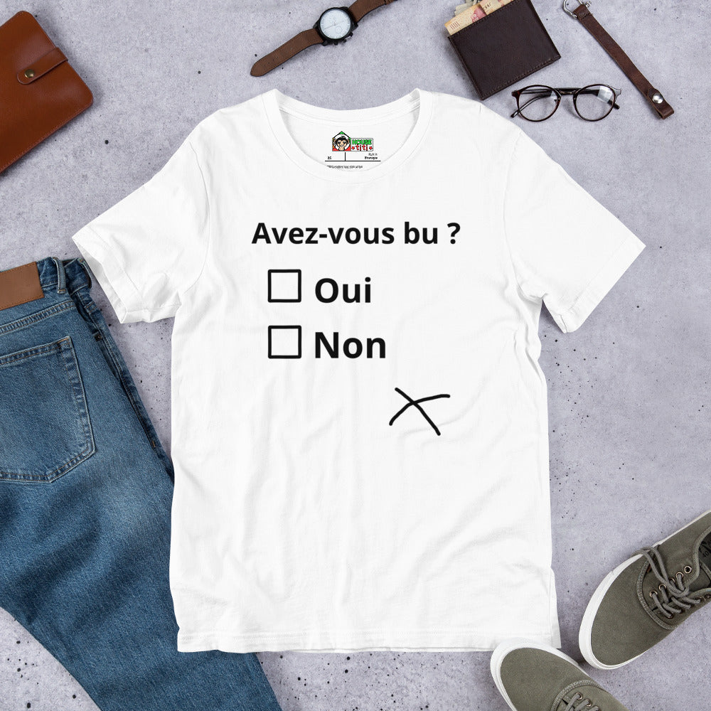 T-shirt unisexe Avez-vous bu ? (Lettrage foncé)