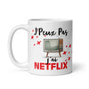 Mug Blanc Brillant J'Peux Pas J'ai Netflix