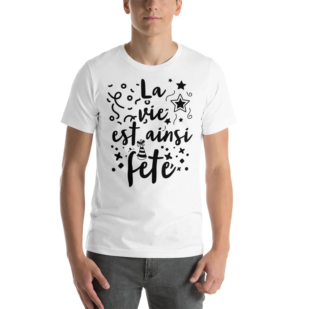 T-shirt unisexe La vie est ainsi Fête (Lettrage foncé)
